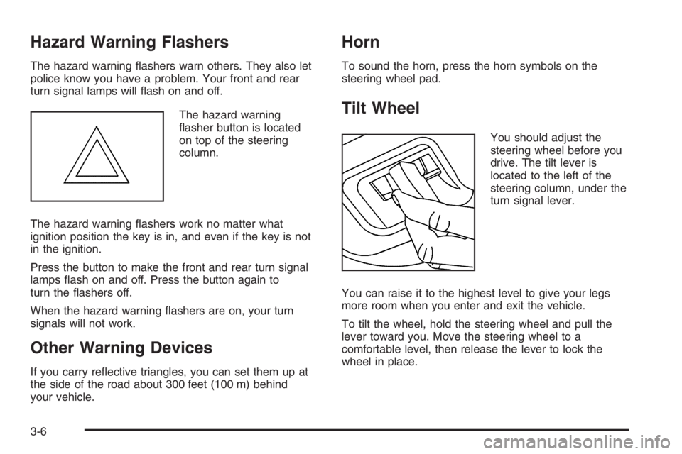 GMC ENVOY 2006 Owners Guide Hazard Warning Flashers
The hazard warning �ashers warn others. They also let
police know you have a problem. Your front and rear
turn signal lamps will �ash on and off.
The hazard warning
�asher butt