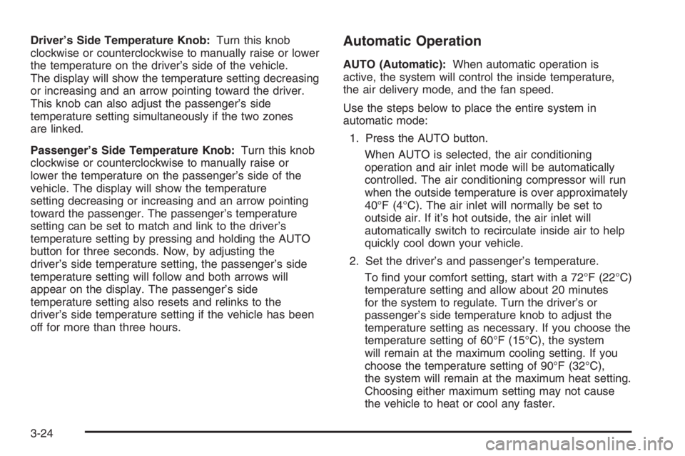 GMC ENVOY 2006 Owners Guide Driver’s Side Temperature Knob:Turn this knob
clockwise or counterclockwise to manually raise or lower
the temperature on the driver’s side of the vehicle.
The display will show the temperature se