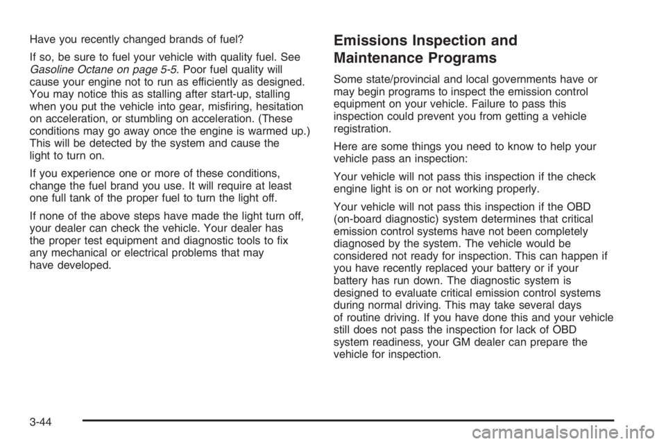 GMC ENVOY 2006  Owners Manual Have you recently changed brands of fuel?
If so, be sure to fuel your vehicle with quality fuel. See
Gasoline Octane on page 5-5. Poor fuel quality will
cause your engine not to run as efficiently as 