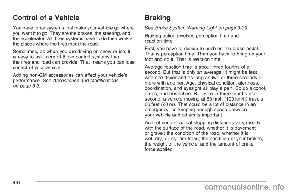 GMC ENVOY 2006 Owners Manual Control of a Vehicle
You have three systems that make your vehicle go where
you want it to go. They are the brakes, the steering, and
the accelerator. All three systems have to do their work at
the pl GMC ENVOY 2006 Owners Manual Control of a Vehicle
You have three systems that make your vehicle go where
you want it to go. They are the brakes, the steering, and
the accelerator. All three systems have to do their work at
the pl
