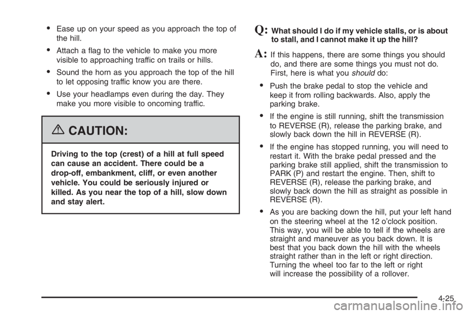 GMC ENVOY 2006 Owners Guide Ease up on your speed as you approach the top of
the hill.
Attach a �ag to the vehicle to make you more
visible to approaching traffic on trails or hills.
Sound the horn as you approach the top of 