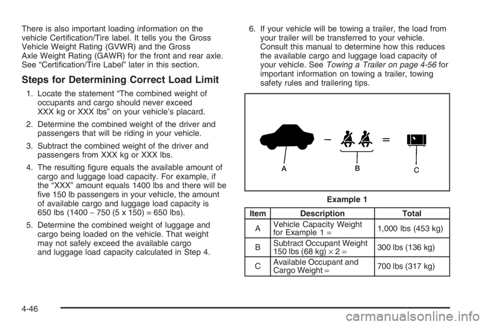 GMC ENVOY 2006  Owners Manual There is also important loading information on the
vehicle Certi�cation/Tire label. It tells you the Gross
Vehicle Weight Rating (GVWR) and the Gross
Axle Weight Rating (GAWR) for the front and rear a
