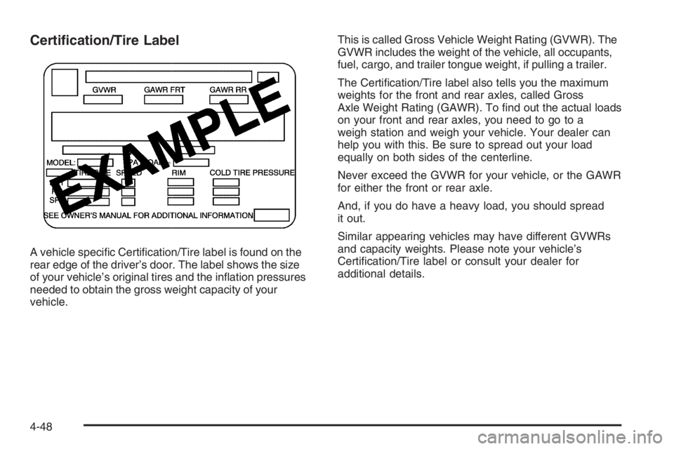GMC ENVOY 2006  Owners Manual Certi�cation/Tire Label
A vehicle speci�c Certi�cation/Tire label is found on the
rear edge of the driver’s door. The label shows the size
of your vehicle’s original tires and the in�ation pressur