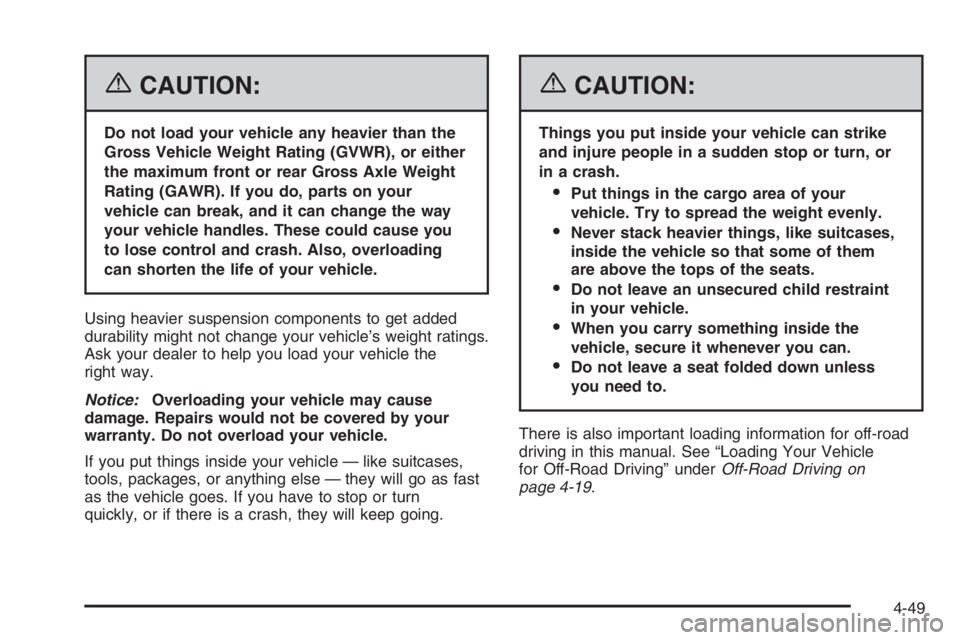 GMC ENVOY 2006  Owners Manual {CAUTION:
Do not load your vehicle any heavier than the
Gross Vehicle Weight Rating (GVWR), or either
the maximum front or rear Gross Axle Weight
Rating (GAWR). If you do, parts on your
vehicle can br