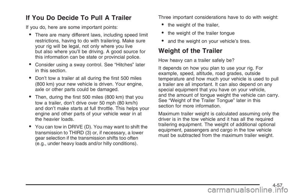 GMC ENVOY 2006 Manual PDF If You Do Decide To Pull A Trailer
If you do, here are some important points:
There are many different laws, including speed limit
restrictions, having to do with trailering. Make sure
your rig will GMC ENVOY 2006 Manual PDF If You Do Decide To Pull A Trailer
If you do, here are some important points:
There are many different laws, including speed limit
restrictions, having to do with trailering. Make sure
your rig will