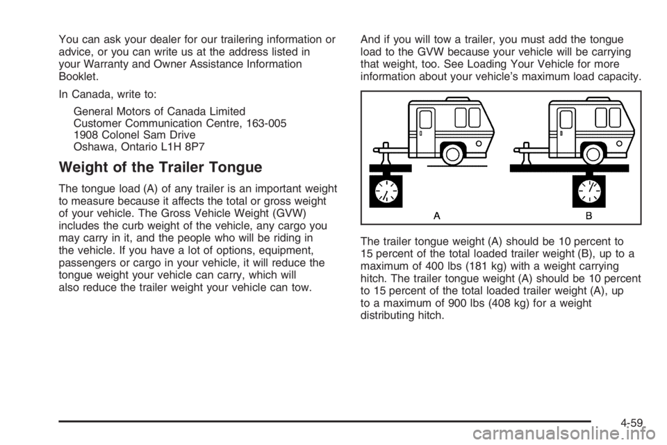 GMC ENVOY 2006 Service Manual You can ask your dealer for our trailering information or
advice, or you can write us at the address listed in
your Warranty and Owner Assistance Information
Booklet.
In Canada, write to:
General Moto