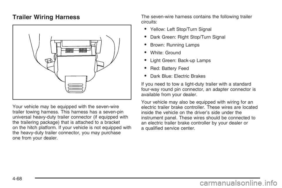 GMC ENVOY 2006 Workshop Manual Trailer Wiring Harness
Your vehicle may be equipped with the seven-wire
trailer towing harness. This harness has a seven-pin
universal heavy-duty trailer connector (if equipped with
the trailering pac