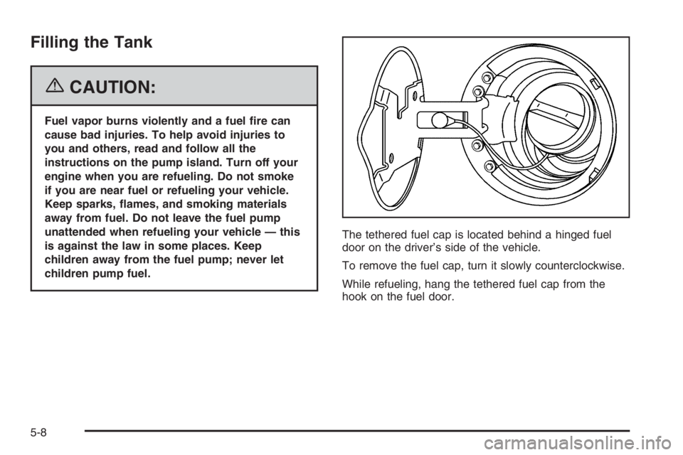 GMC ENVOY 2006 Manual Online Filling the Tank
{CAUTION:
Fuel vapor burns violently and a fuel �re can
cause bad injuries. To help avoid injuries to
you and others, read and follow all the
instructions on the pump island. Turn off