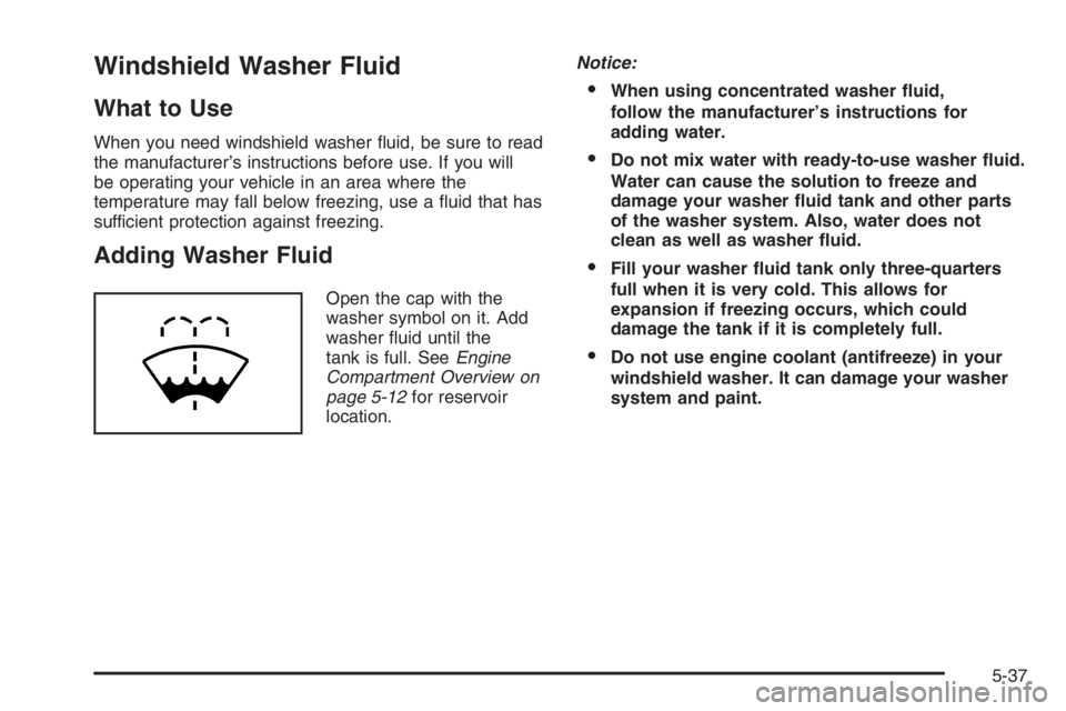 GMC ENVOY 2006  Owners Manual Windshield Washer Fluid
What to Use
When you need windshield washer �uid, be sure to read
the manufacturer’s instructions before use. If you will
be operating your vehicle in an area where the
tempe