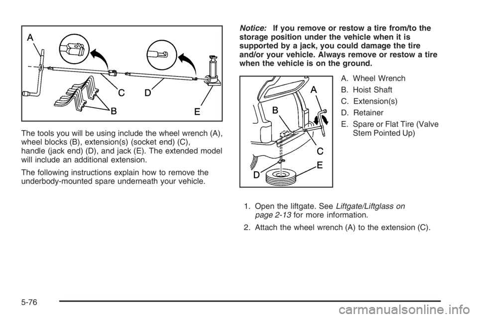 GMC ENVOY 2006 Workshop Manual The tools you will be using include the wheel wrench (A),
wheel blocks (B), extension(s) (socket end) (C),
handle (jack end) (D), and jack (E). The extended model
will include an additional extension.