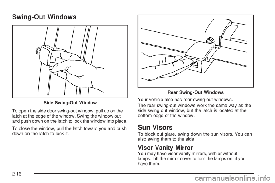 GMC SAVANA 2006 Owners Manual Swing-Out Windows
To open the side door swing-out window, pull up on the
latch at the edge of the window. Swing the window out
and push down on the latch to lock the window into place.
To close the wi GMC SAVANA 2006 Owners Manual Swing-Out Windows
To open the side door swing-out window, pull up on the
latch at the edge of the window. Swing the window out
and push down on the latch to lock the window into place.
To close the wi