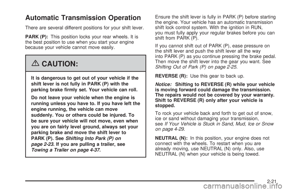 GMC SAVANA 2006  Owners Manual Automatic Transmission Operation
There are several different positions for your shift lever.
PARK (P):This position locks your rear wheels. It is
the best position to use when you start your engine
be