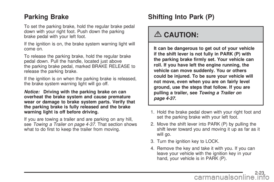 GMC SAVANA 2006  Owners Manual Parking Brake
To set the parking brake, hold the regular brake pedal
down with your right foot. Push down the parking
brake pedal with your left foot.
If the ignition is on, the brake system warning l