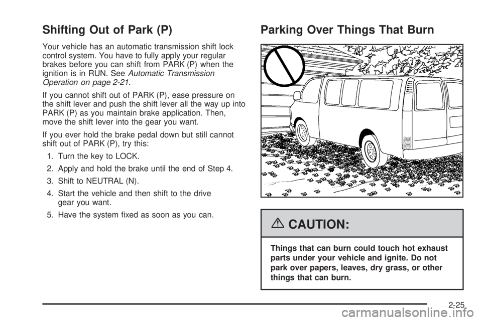 GMC SAVANA 2006 Owners Manual Shifting Out of Park (P)
Your vehicle has an automatic transmission shift lock
control system. You have to fully apply your regular
brakes before you can shift from PARK (P) when the
ignition is in RU GMC SAVANA 2006 Owners Manual Shifting Out of Park (P)
Your vehicle has an automatic transmission shift lock
control system. You have to fully apply your regular
brakes before you can shift from PARK (P) when the
ignition is in RU