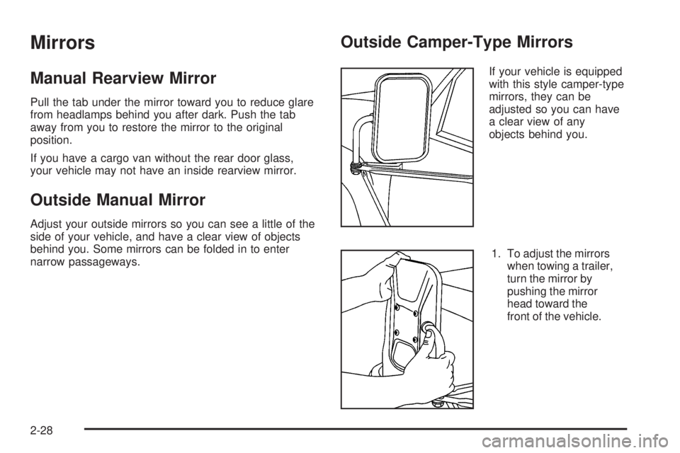 GMC SAVANA 2006  Owners Manual Mirrors
Manual Rearview Mirror
Pull the tab under the mirror toward you to reduce glare
from headlamps behind you after dark. Push the tab
away from you to restore the mirror to the original
position.