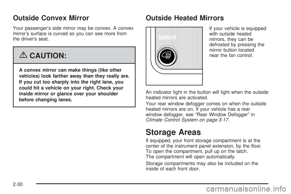 GMC SAVANA 2006  Owners Manual Outside Convex Mirror
Your passenger’s side mirror may be convex. A convex
mirror’s surface is curved so you can see more from
the driver’s seat.
{CAUTION:
A convex mirror can make things (like 