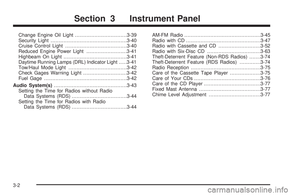 GMC SAVANA 2006  Owners Manual Change Engine Oil Light................................3-39
Security Light...............................................3-40
Cruise Control Light......................................3-40
Reduced Eng