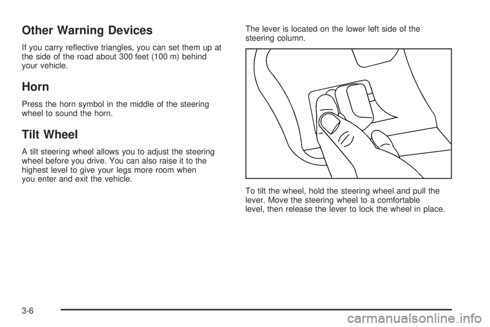 GMC SAVANA 2006 Owners Manual Other Warning Devices
If you carry reflective triangles, you can set them up at
the side of the road about 300 feet (100 m) behind
your vehicle.
Horn
Press the horn symbol in the middle of the steeri GMC SAVANA 2006 Owners Manual Other Warning Devices
If you carry reflective triangles, you can set them up at
the side of the road about 300 feet (100 m) behind
your vehicle.
Horn
Press the horn symbol in the middle of the steeri