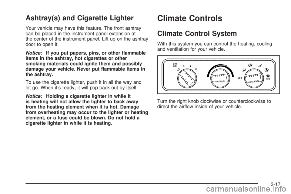 GMC SAVANA 2006  Owners Manual Ashtray(s) and Cigarette Lighter
Your vehicle may have this feature. The front ashtray
can be placed in the instrument panel extension at
the center of the instrument panel. Lift up on the ashtray
doo