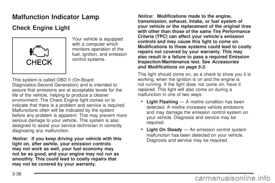 GMC SAVANA 2006 Owners Manual Malfunction Indicator Lamp
Check Engine Light
Your vehicle is equipped
with a computer which
monitors operation of the
fuel, ignition, and emission
control systems.
This system is called OBD II (On-Bo GMC SAVANA 2006 Owners Manual Malfunction Indicator Lamp
Check Engine Light
Your vehicle is equipped
with a computer which
monitors operation of the
fuel, ignition, and emission
control systems.
This system is called OBD II (On-Bo