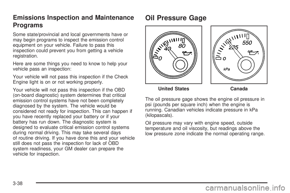 GMC SAVANA 2006  Owners Manual Emissions Inspection and Maintenance
Programs
Some state/provincial and local governments have or
may begin programs to inspect the emission control
equipment on your vehicle. Failure to pass this
ins