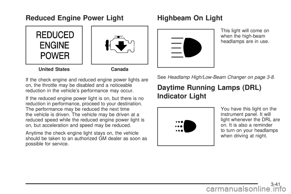 GMC SAVANA 2006  Owners Manual Reduced Engine Power Light
If the check engine and reduced engine power lights are
on, the throttle may be disabled and a noticeable
reduction in the vehicle’s performance may occur.
If the reduced 