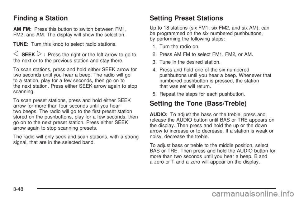 GMC SAVANA 2006 Owners Manual Finding a Station
AM FM:Press this button to switch between FM1,
FM2, and AM. The display will show the selection.
TUNE:Turn this knob to select radio stations.
oSEEKp:Press the right or the left arro GMC SAVANA 2006 Owners Manual Finding a Station
AM FM:Press this button to switch between FM1,
FM2, and AM. The display will show the selection.
TUNE:Turn this knob to select radio stations.
oSEEKp:Press the right or the left arro