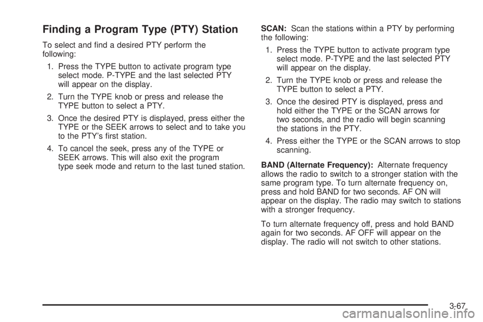 GMC SAVANA 2006  Owners Manual Finding a Program Type (PTY) Station
To select and ﬁnd a desired PTY perform the
following:
1. Press the TYPE button to activate program type
select mode. P-TYPE and the last selected PTY
will appea