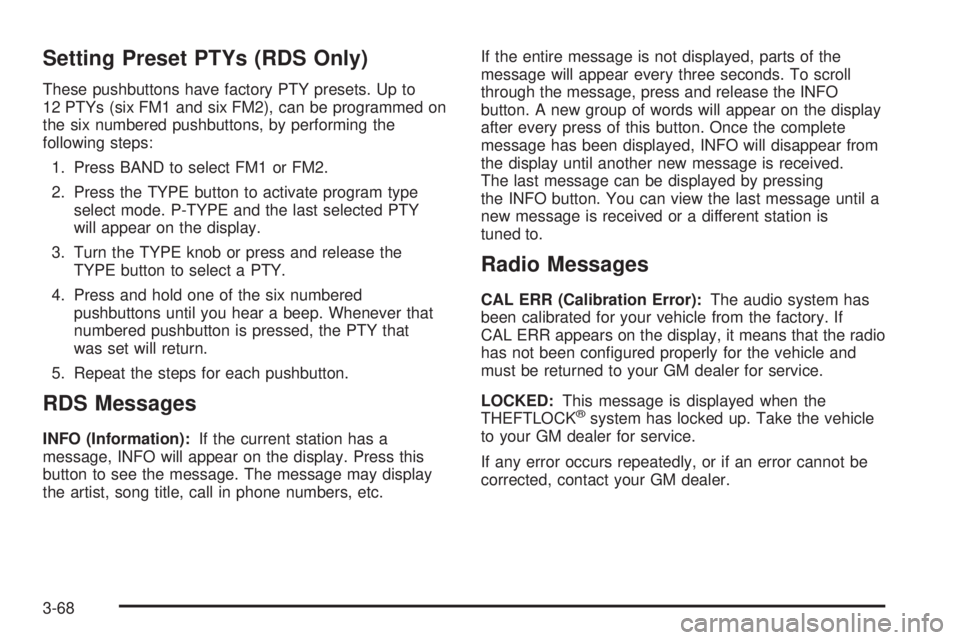 GMC SAVANA 2006  Owners Manual Setting Preset PTYs (RDS Only)
These pushbuttons have factory PTY presets. Up to
12 PTYs (six FM1 and six FM2), can be programmed on
the six numbered pushbuttons, by performing the
following steps:
1.