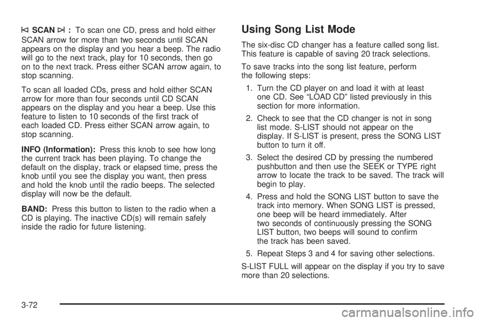 GMC SAVANA 2006 Owners Manual ©SCAN¨:To scan one CD, press and hold either
SCAN arrow for more than two seconds until SCAN
appears on the display and you hear a beep. The radio
will go to the next track, play for 10 seconds, the GMC SAVANA 2006 Owners Manual ©SCAN¨:To scan one CD, press and hold either
SCAN arrow for more than two seconds until SCAN
appears on the display and you hear a beep. The radio
will go to the next track, play for 10 seconds, the