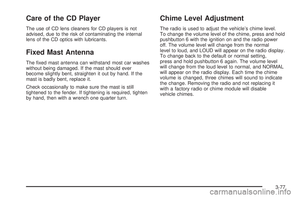 GMC SAVANA 2006  Owners Manual Care of the CD Player
The use of CD lens cleaners for CD players is not
advised, due to the risk of contaminating the internal
lens of the CD optics with lubricants.
Fixed Mast Antenna
The ﬁxed mast