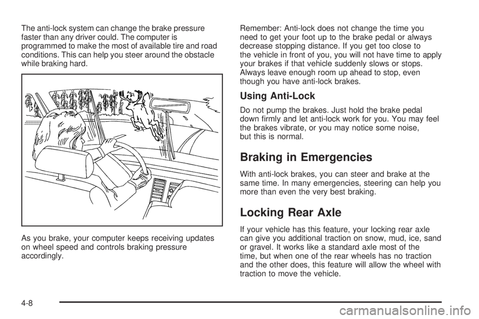 GMC SAVANA 2006  Owners Manual The anti-lock system can change the brake pressure
faster than any driver could. The computer is
programmed to make the most of available tire and road
conditions. This can help you steer around the o