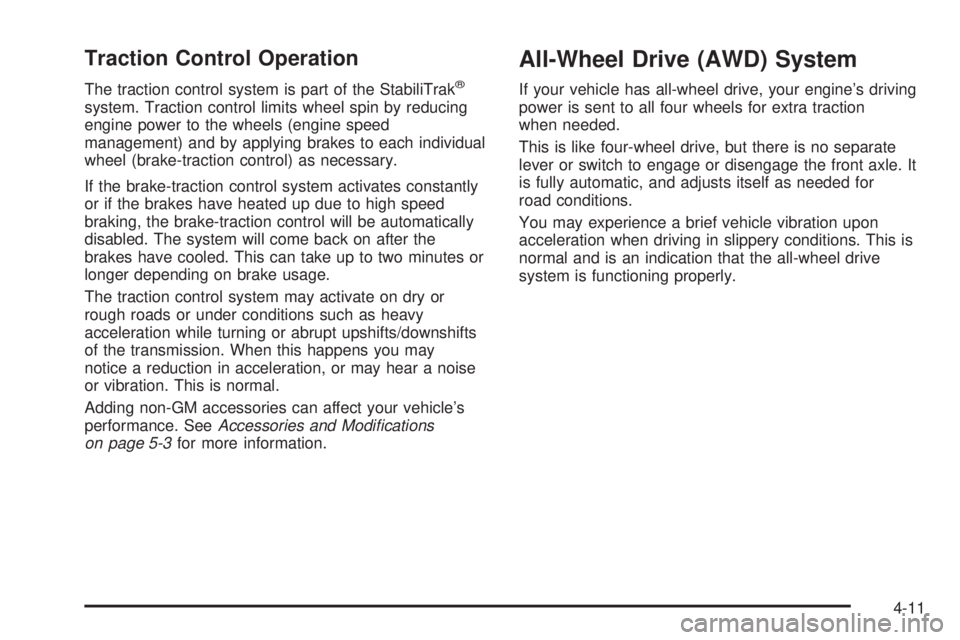 GMC SAVANA 2006 Owners Manual Traction Control Operation
The traction control system is part of the StabiliTrak®
system. Traction control limits wheel spin by reducing
engine power to the wheels (engine speed
management) and by a GMC SAVANA 2006 Owners Manual Traction Control Operation
The traction control system is part of the StabiliTrak®
system. Traction control limits wheel spin by reducing
engine power to the wheels (engine speed
management) and by a