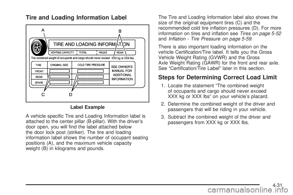 GMC SAVANA 2006  Owners Manual Tire and Loading Information Label
A vehicle speciﬁc Tire and Loading Information label is
attached to the center pillar (B-pillar). With the driver’s
door open, you will ﬁnd the label attached 