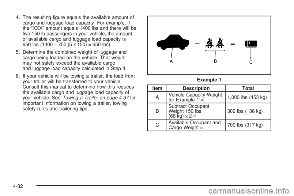 GMC SAVANA 2006  Owners Manual 4. The resulting ﬁgure equals the available amount of
cargo and luggage load capacity. For example, if
the “XXX” amount equals 1400 lbs and there will be
ﬁve 150 lb passengers in your vehicle,