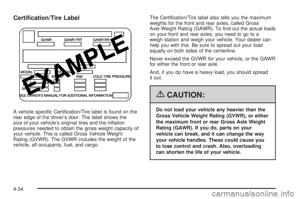 GMC SAVANA 2006  Owners Manual Certi�cation/Tire Label
A vehicle speciﬁc Certiﬁcation/Tire label is found on the
rear edge of the driver’s door. The label shows the
size of your vehicle’s original tires and the inﬂation
p