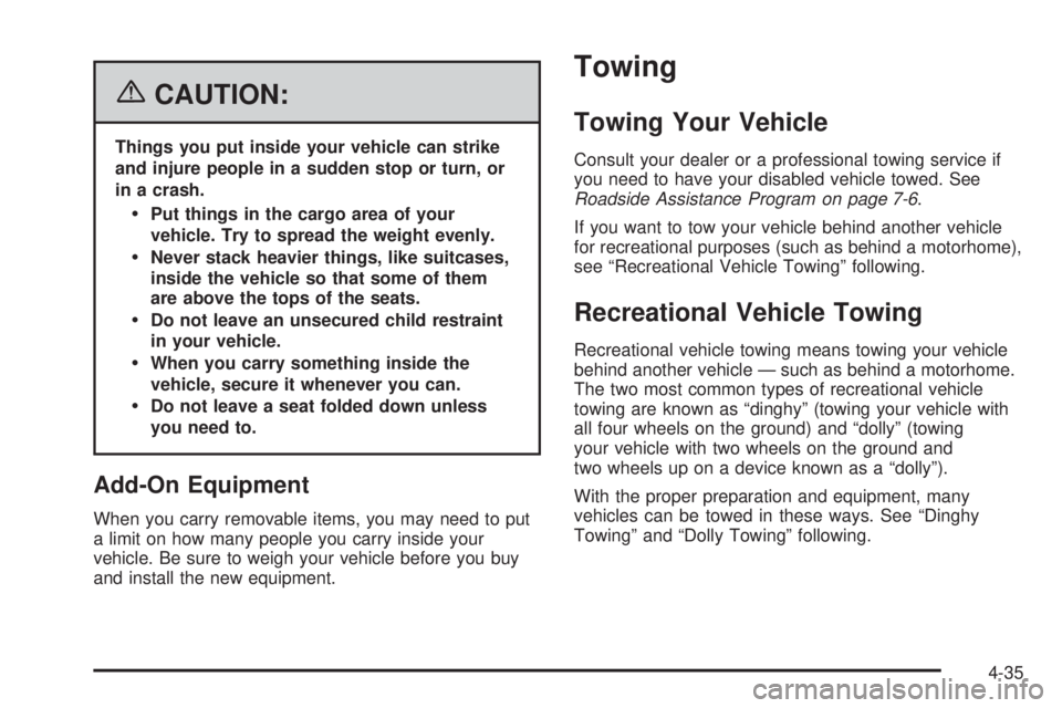 GMC SAVANA 2006 Owners Manual {CAUTION:
Things you put inside your vehicle can strike
and injure people in a sudden stop or turn, or
in a crash.
Put things in the cargo area of your
vehicle. Try to spread the weight evenly.
Neve GMC SAVANA 2006 Owners Manual {CAUTION:
Things you put inside your vehicle can strike
and injure people in a sudden stop or turn, or
in a crash.
Put things in the cargo area of your
vehicle. Try to spread the weight evenly.
Neve