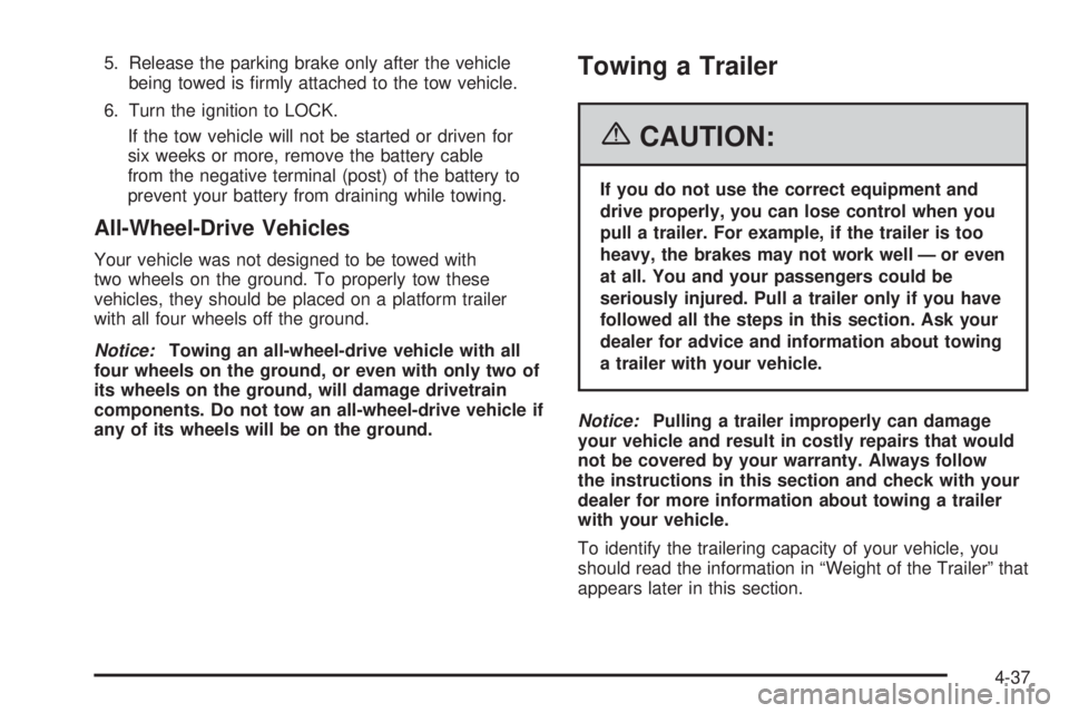 GMC SAVANA 2006 Owners Manual 5. Release the parking brake only after the vehicle
being towed is firmly attached to the tow vehicle.
6. Turn the ignition to LOCK.
If the tow vehicle will not be started or driven for
six weeks or GMC SAVANA 2006 Owners Manual 5. Release the parking brake only after the vehicle
being towed is firmly attached to the tow vehicle.
6. Turn the ignition to LOCK.
If the tow vehicle will not be started or driven for
six weeks or