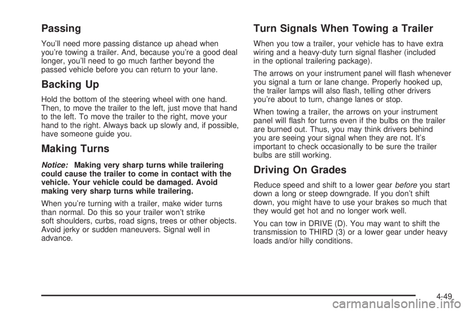 GMC SAVANA 2006  Owners Manual Passing
You’ll need more passing distance up ahead when
you’re towing a trailer. And, because you’re a good deal
longer, you’ll need to go much farther beyond the
passed vehicle before you can