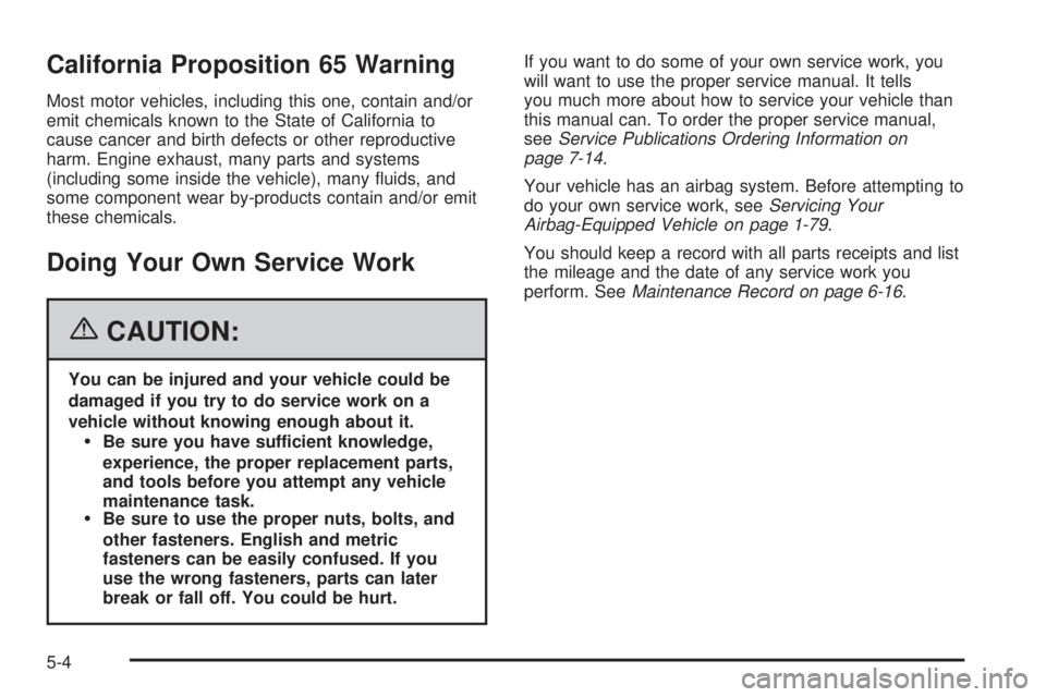 GMC SAVANA 2006  Owners Manual California Proposition 65 Warning
Most motor vehicles, including this one, contain and/or
emit chemicals known to the State of California to
cause cancer and birth defects or other reproductive
harm. 