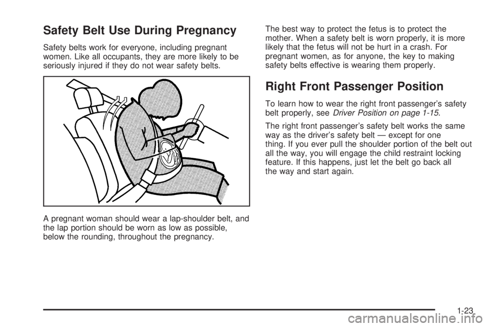 GMC SAVANA 2006 Owners Guide Safety Belt Use During Pregnancy
Safety belts work for everyone, including pregnant
women. Like all occupants, they are more likely to be
seriously injured if they do not wear safety belts.
A pregnant GMC SAVANA 2006 Owners Guide Safety Belt Use During Pregnancy
Safety belts work for everyone, including pregnant
women. Like all occupants, they are more likely to be
seriously injured if they do not wear safety belts.
A pregnant