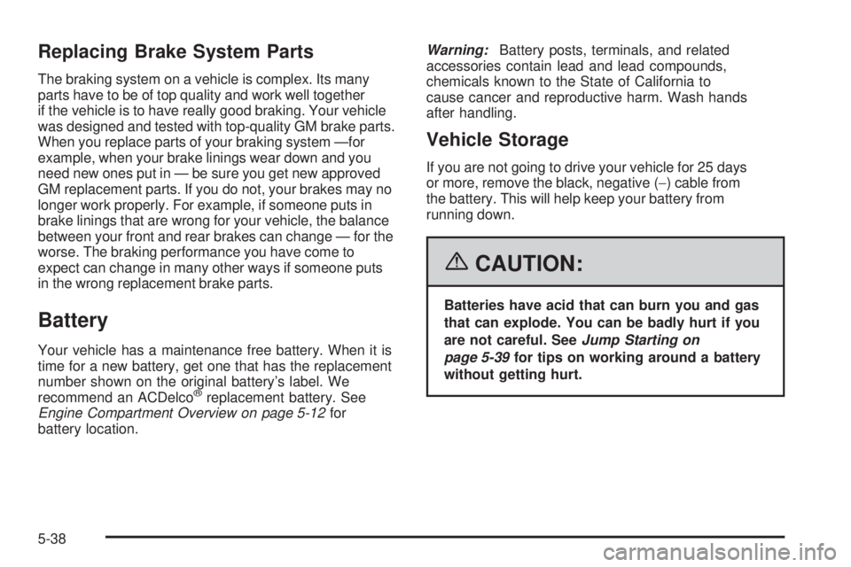 GMC SAVANA 2006 Owners Manual Replacing Brake System Parts
The braking system on a vehicle is complex. Its many
parts have to be of top quality and work well together
if the vehicle is to have really good braking. Your vehicle
was GMC SAVANA 2006 Owners Manual Replacing Brake System Parts
The braking system on a vehicle is complex. Its many
parts have to be of top quality and work well together
if the vehicle is to have really good braking. Your vehicle
was