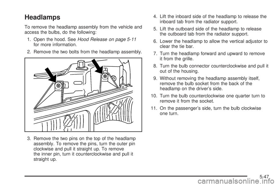 GMC SAVANA 2006  Owners Manual Headlamps
To remove the headlamp assembly from the vehicle and
access the bulbs, do the following:
1. Open the hood. SeeHood Release on page 5-11
for more information.
2. Remove the two bolts from the