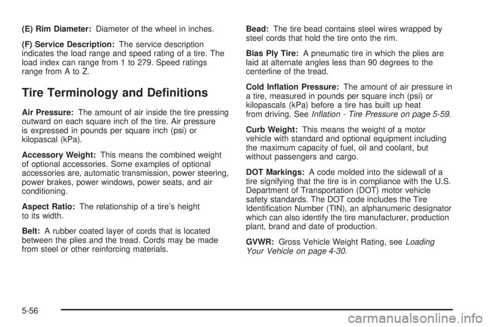 GMC SAVANA 2006  Owners Manual (E) Rim Diameter:Diameter of the wheel in inches.
(F) Service Description:The service description
indicates the load range and speed rating of a tire. The
load index can range from 1 to 279. Speed rat
