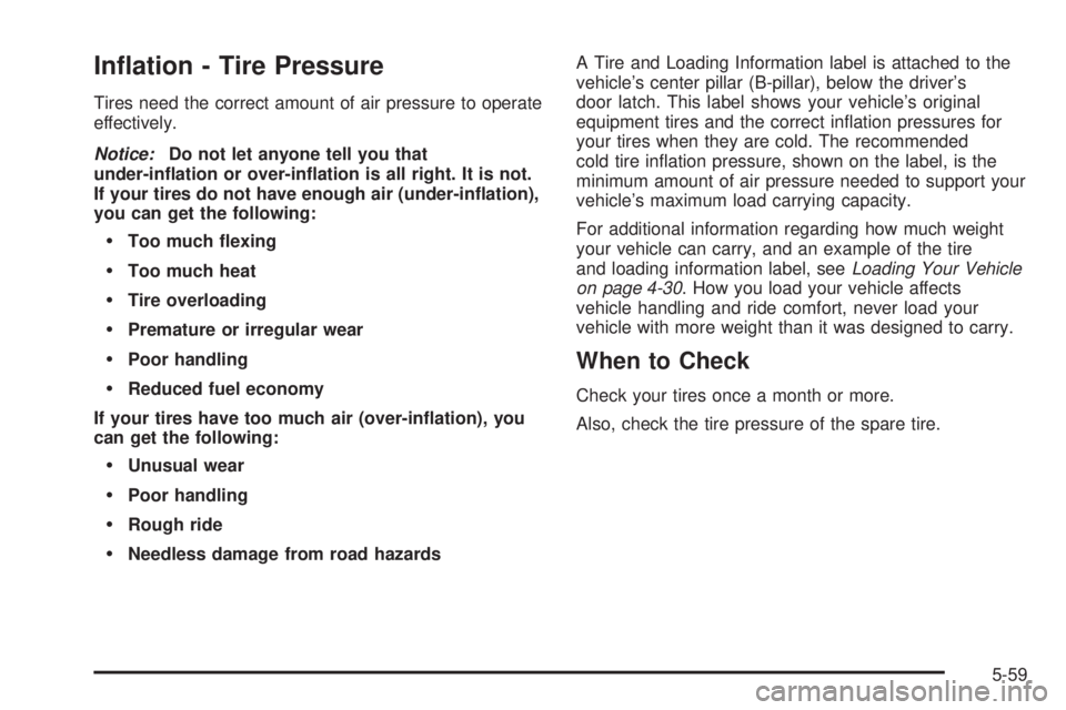 GMC SAVANA 2006  Owners Manual In�ation - Tire Pressure
Tires need the correct amount of air pressure to operate
effectively.
Notice:Do not let anyone tell you that
under-in�ation or over-in�ation is all right. It is not.
If your t