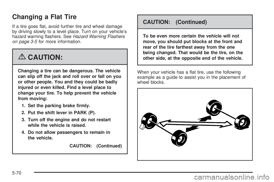 GMC SAVANA 2006 Owners Manual Changing a Flat Tire
If a tire goes flat, avoid further tire and wheel damage
by driving slowly to a level place. Turn on your vehicle’s
hazard warning flashers. SeeHazard Warning Flashers
on page GMC SAVANA 2006 Owners Manual Changing a Flat Tire
If a tire goes flat, avoid further tire and wheel damage
by driving slowly to a level place. Turn on your vehicle’s
hazard warning flashers. SeeHazard Warning Flashers
on page