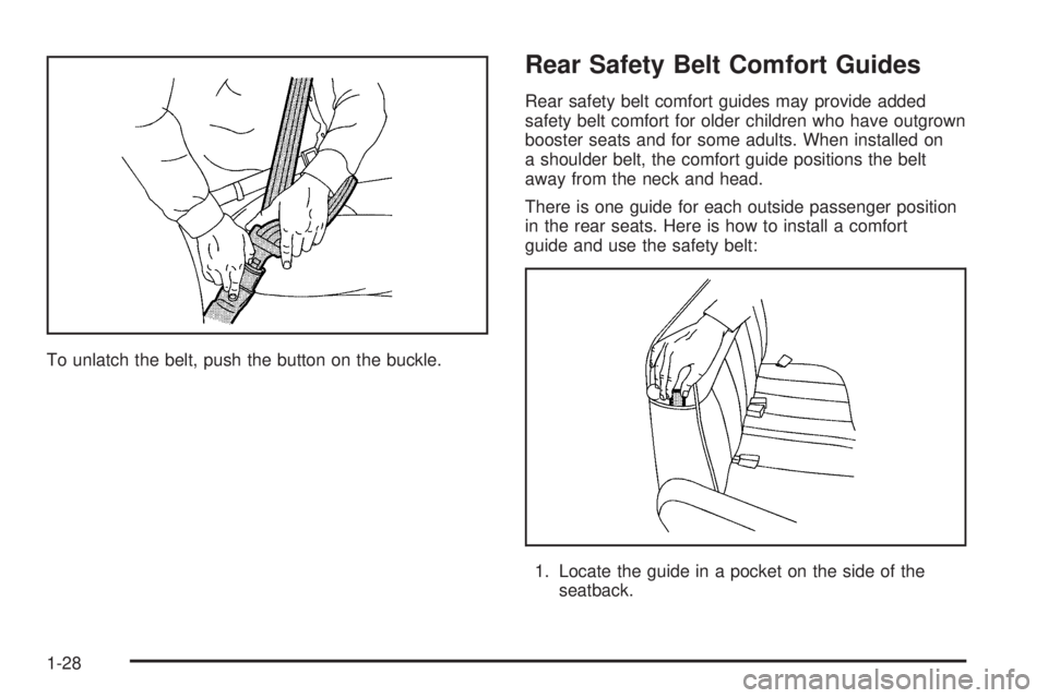 GMC SAVANA 2006 Owners Guide To unlatch the belt, push the button on the buckle.
Rear Safety Belt Comfort Guides
Rear safety belt comfort guides may provide added
safety belt comfort for older children who have outgrown
booster s GMC SAVANA 2006 Owners Guide To unlatch the belt, push the button on the buckle.
Rear Safety Belt Comfort Guides
Rear safety belt comfort guides may provide added
safety belt comfort for older children who have outgrown
booster s