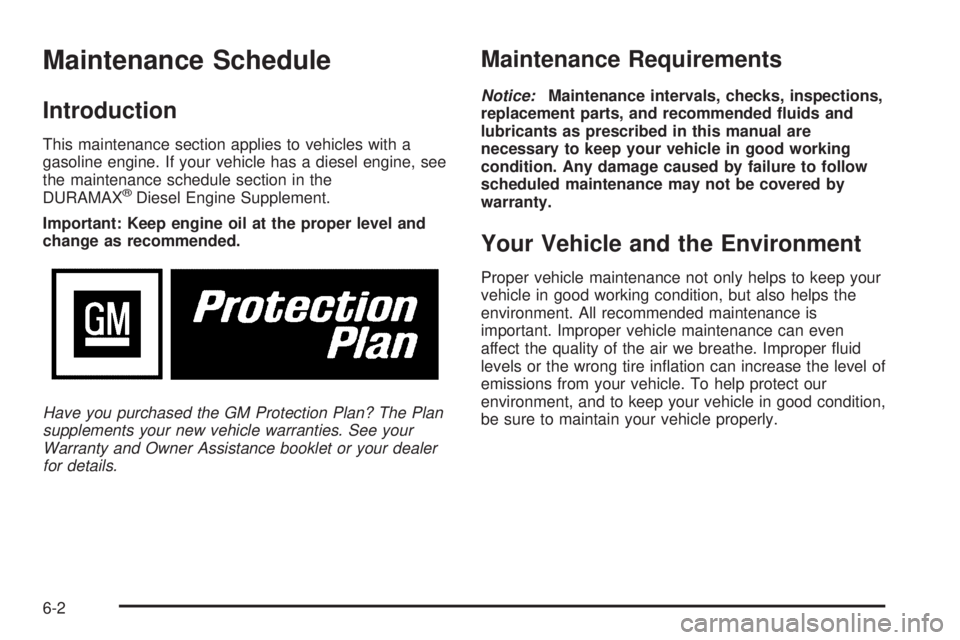GMC SAVANA 2006  Owners Manual Maintenance Schedule
Introduction
This maintenance section applies to vehicles with a
gasoline engine. If your vehicle has a diesel engine, see
the maintenance schedule section in the
DURAMAX
®Diesel