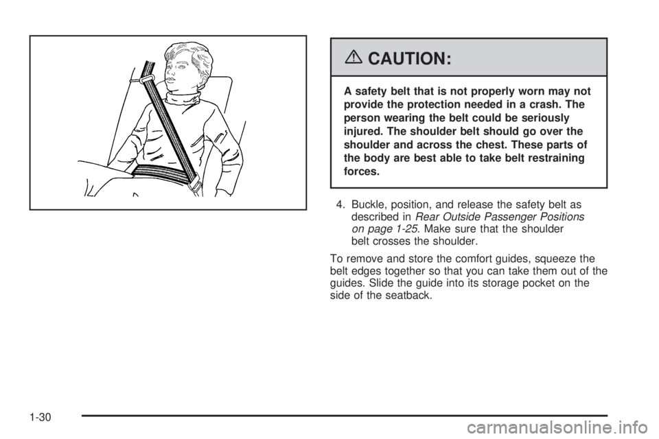 GMC SAVANA 2006 Owners Guide {CAUTION:
A safety belt that is not properly worn may not
provide the protection needed in a crash. The
person wearing the belt could be seriously
injured. The shoulder belt should go over the
shoulde