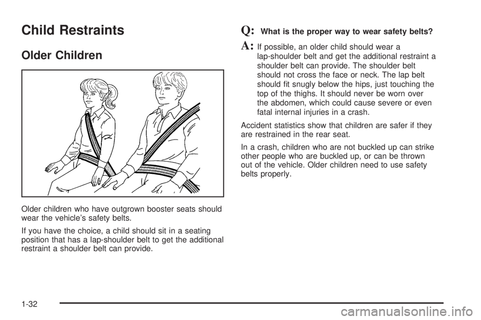 GMC SAVANA 2006 Owners Guide Child Restraints
Older Children
Older children who have outgrown booster seats should
wear the vehicle’s safety belts.
If you have the choice, a child should sit in a seating
position that has a lap